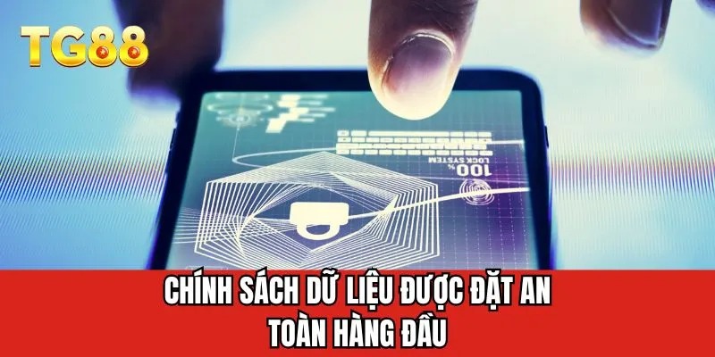 Chính sách dữ liệu được đặt an toàn hàng đầu