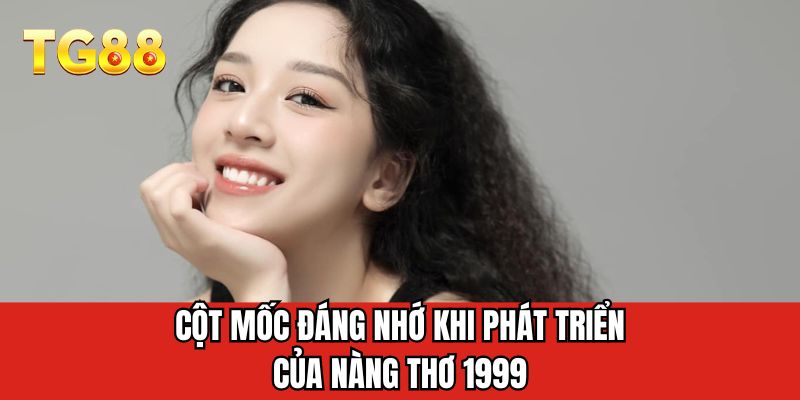 Cột mốc đáng nhớ khi phát triển của nàng thơ 1999